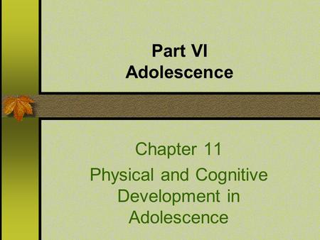 Chapter 11 Physical and Cognitive Development in Adolescence