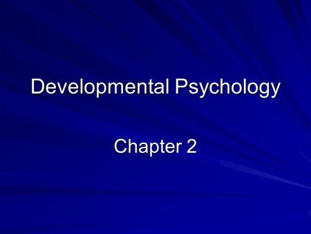 Developmental Psychology Chapter 2. Theories WhatDangersUsefulness –Ability to generate predictions –Heuristic Value – further thought –Practical Value.