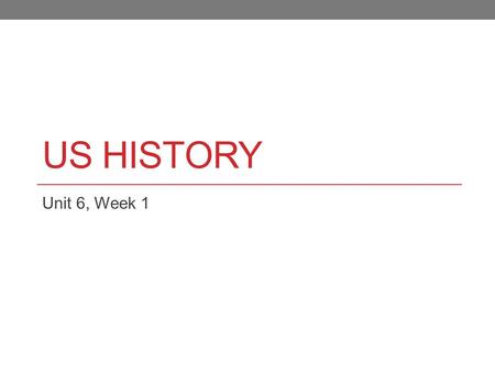 US HISTORY Unit 6, Week 1. Homework for the Week: 1/9-1/11 Block Day: 1/9 & 1/10 Get new CIS signed Finish Economic Changes at Home Worksheet Friday: