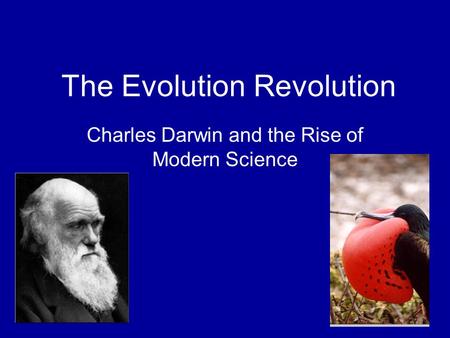 The Evolution Revolution Charles Darwin and the Rise of Modern Science.