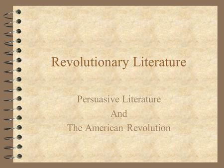 Revolutionary Literature Persuasive Literature And The American Revolution.