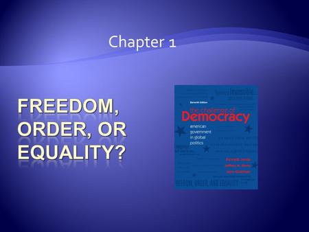 Chapter 1.  Do you believe more in freedom, order, or equality? Write a paragraph (at least 5 sentences) explaining your answer.  You need to do this.