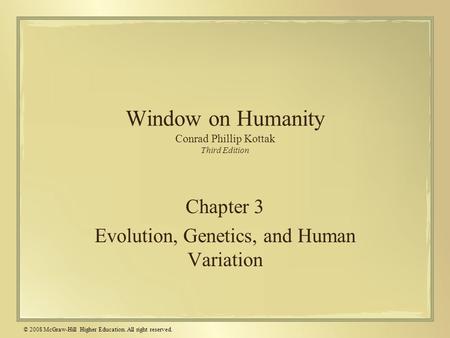 © 2008 McGraw-Hill Higher Education. All right reserved. Window on Humanity Conrad Phillip Kottak Third Edition Chapter 3 Evolution, Genetics, and Human.