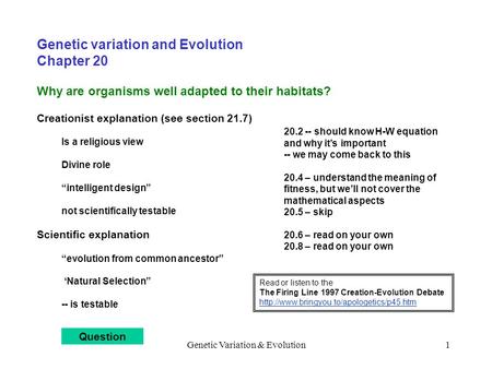 Genetic Variation & Evolution1 Genetic variation and Evolution Chapter 20 Why are organisms well adapted to their habitats? Creationist explanation (see.
