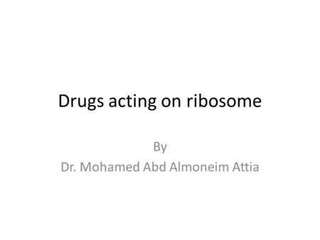 Drugs acting on ribosome