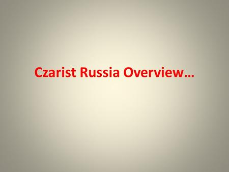 Czarist Russia Overview…. Motto: “One Czar, One Faith, One System.” 1853 – Crimean War between Russia & Ottoman Empire. – Britain and France aid Ottoman.