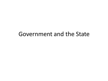 Government and the State. What is Government A government is made up of those people who exercise its powers, all those who have authority and control.