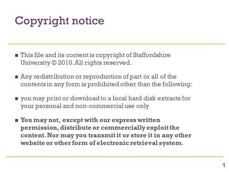 1 Copyright notice This file and its content is copyright of Staffordshire University © 2010. All rights reserved. Any redistribution or reproduction of.