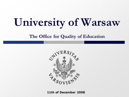 University of Warsaw The Office for Quality of Education 11th of December 2008 11th of December 2008.