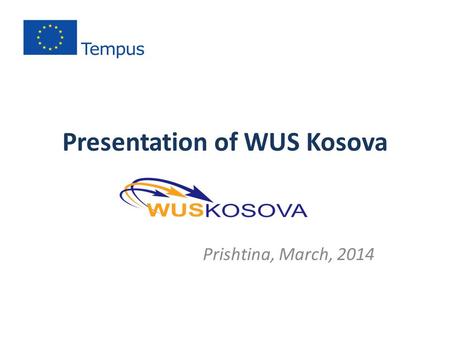 Presentation of WUS Kosova Prishtina, March, 2014.