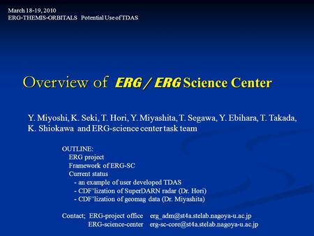 Overview of ERG / ERG Science Center Overview of ERG / ERG Science Center Y. Miyoshi, K. Seki, T. Hori, Y. Miyashita, T. Segawa, Y. Ebihara, T. Takada,
