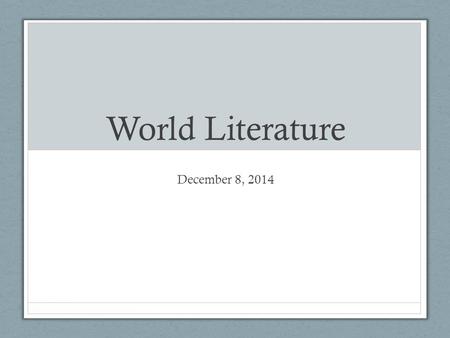 World Literature December 8, 2014. Do Now After completing the handout, define and provide an example of the following sentence types. Simple Compound.