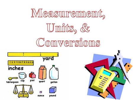 ALL MEASUREMENTS CONSIST OF A NUMBER AND A UNIT!!! Good: 6 m, 5 ft, 20  C Bad: 6, 5, 20.