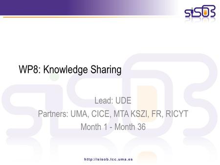 WP8: Knowledge Sharing Lead: UDE Partners: UMA, CICE, MTA KSZI, FR, RICYT Month 1 - Month 36.