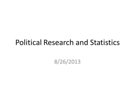 Political Research and Statistics 8/26/2013. Readings Bring your cd's and a flash drive to class on Thursday Pollack Textbook – Introduction – Ch: 10.