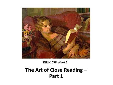 INRL-105& Week 2 The Art of Close Reading – Part 1.