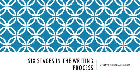 SIX STAGES IN THE WRITING PROCESS Creative Writing Assignment.