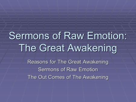 Sermons of Raw Emotion: The Great Awakening Reasons for The Great Awakening Sermons of Raw Emotion The Out Comes of The Awakening.