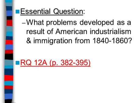 Essential Question: What problems developed as a result of American industrialism & immigration from 1840-1860? RQ 12A (p. 382-395) Lesson Plan for Friday,