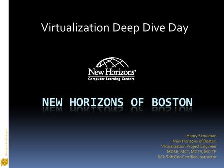 TMurgent Technologies Henry Schulman New Horizons of Boston Virtualization Project Engineer MCSE, MCT, MCTS, MCITP SCI: SoftGrid Certified Instructor Virtualization.