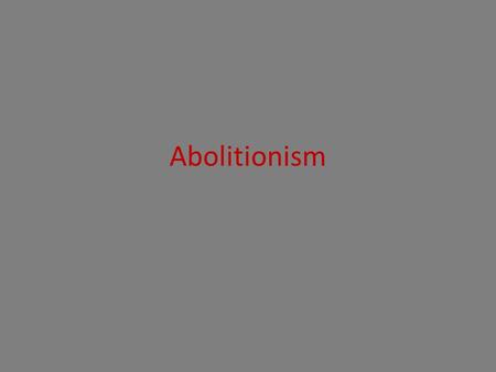 Abolitionism. First Great Awakening (c1731-1755) 1794 French Revolution abolishes slavery Second Great Awakening (c1790-1840) Napoleon reinstates slavery.