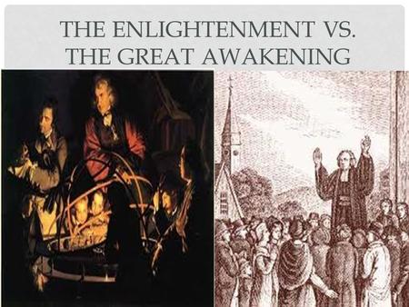 The Enlightenment Vs. The Great Awakening