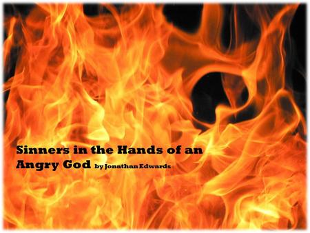 Sinners in the Hands of an Angry God by Jonathan Edwards.