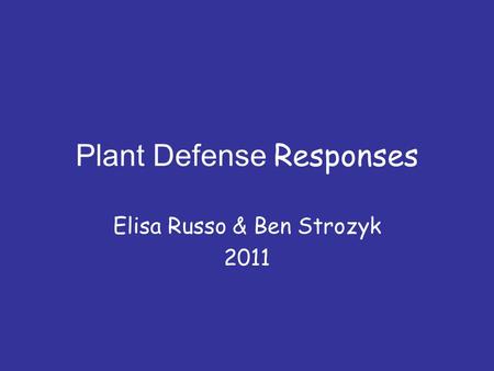 Plant Defense Responses Elisa Russo & Ben Strozyk 2011.