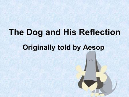 The Dog and His Reflection