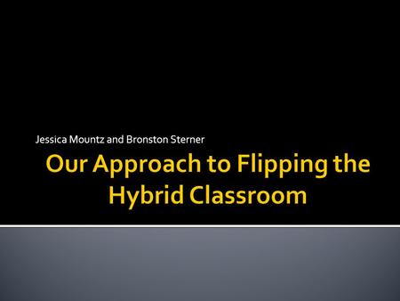 Our Approach to Flipping the Hybrid Classroom