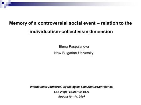 Memory of a controversial social event – relation to the individualism-collectivism dimension Elena Paspalanova New Bulgarian University International.