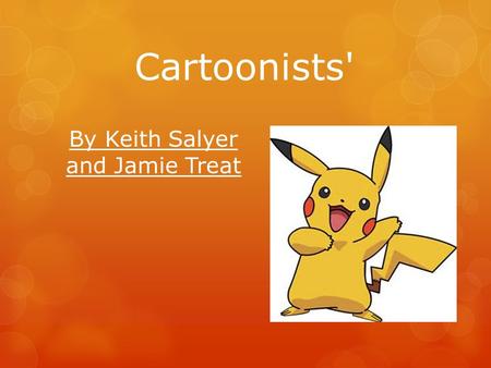 Cartoonists' By Keith Salyer and Jamie Treat. Job Description  Cartoonist’s have a talent for being exponentially creative when it comes to creating.