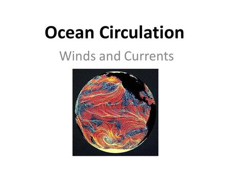Ocean Circulation Winds and Currents. The __________________ and the ___________________ interact The ocean and atmosphere transport heat from the ______________________________.