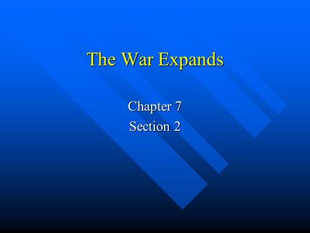 The War Expands Chapter 7 Section 2.