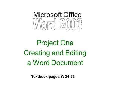 Microsoft Office Project One Creating and Editing a Word Document Textbook pages WD4-63.