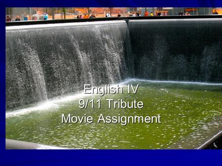 English IV 9/11 Tribute Movie Assignment. Assignment: You will research a person involved in the tragic events of September 11, 2001. Your goal is to.