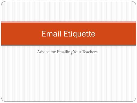 Advice for Emailing Your Teachers Email Etiquette.