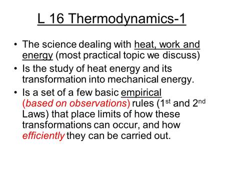 The science dealing with heat, work and energy (most practical topic we discuss) Is the study of heat energy and its transformation into mechanical energy.