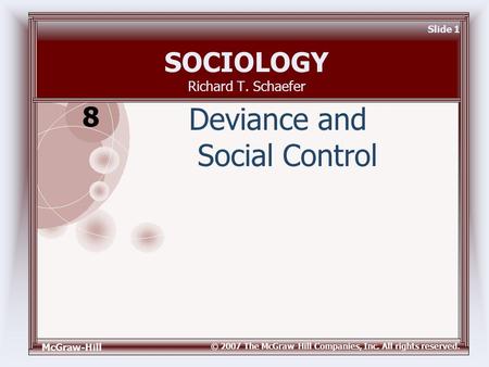 McGraw-Hill © 2007 The McGraw-Hill Companies, Inc. All rights reserved. Slide 1 SOCIOLOGY Richard T. Schaefer Deviance and Social Control 8.