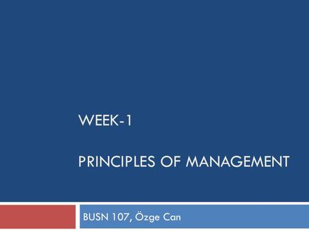 WEEK-1 PRINCIPLES OF MANAGEMENT BUSN 107, Özge Can.