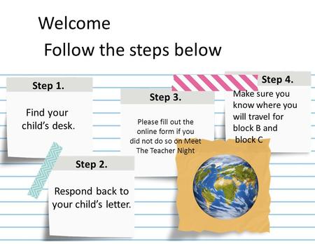 Step 1. Find your child’s desk. Step 3. Please fill out the online form if you did not do so on Meet The Teacher Night Step 4. Step 2. Respond back to.