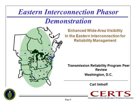 Page 0 Eastern Interconnection Phasor Demonstration Enhanced Wide-Area Visibility In the Eastern Interconnection for Reliability Management Transmission.