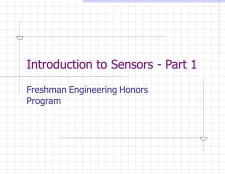 Introduction to Sensors - Part 1 Freshman Engineering Honors Program.