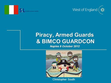 Piracy, Armed Guards & BIMCO GUARDCON Naples 8 October 2012 Christopher South.