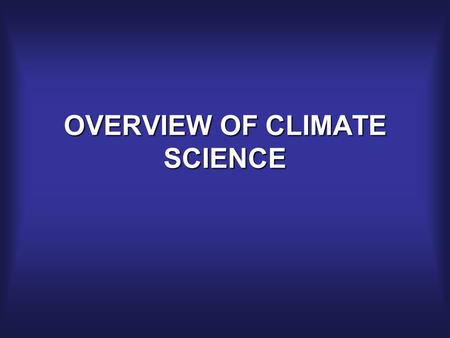 OVERVIEW OF CLIMATE SCIENCE. What is the difference between climate and weather?