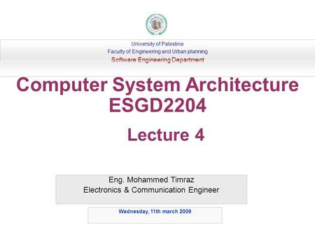 Eng. Mohammed Timraz Electronics & Communication Engineer University of Palestine Faculty of Engineering and Urban planning Software Engineering Department.