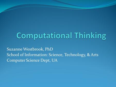 Suzanne Westbrook, PhD School of Information: Science, Technology, & Arts Computer Science Dept, UA.