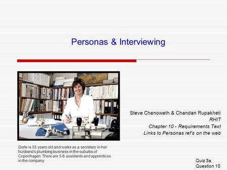 Personas & Interviewing Steve Chenoweth & Chandan Rupakheti RHIT Chapter 10 - Requirements Text Links to Personas ref’s on the web Quiz 3a, Question 10.