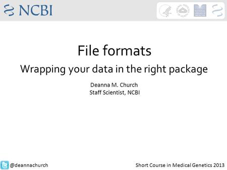 File formats Wrapping your data in the right package Deanna M. Church