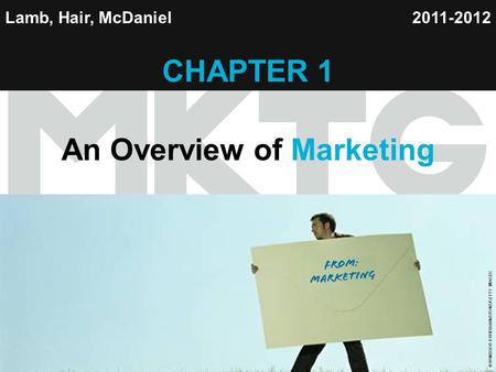 Chapter 1 Copyright ©2012 by Cengage Learning Inc. All rights reserved 1 Lamb, Hair, McDaniel CHAPTER 1 An Overview of Marketing 2011-2012 © WINDSOR &